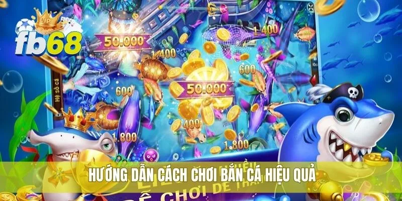 Hướng dẫn cách chơi bắn cá hiệu quả